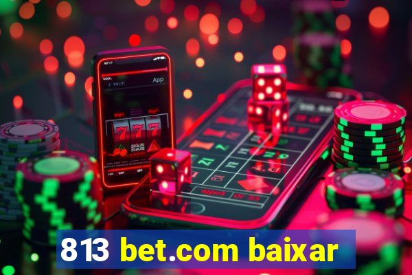 813 bet.com baixar